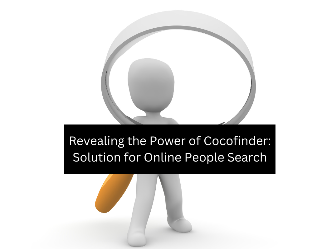 Revealing the Power of Cocofinder: Solution for Online People Search