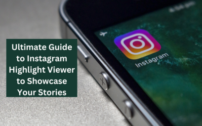 Ultimate Guide to Instagram Highlight Viewer to Showcase Your Stories