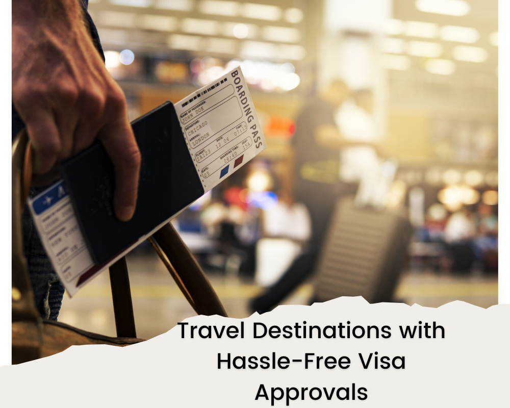 Travel Destinations with Hassle-Free Visa Approvals